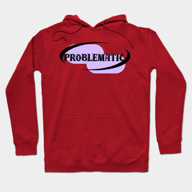 Problematic Hoodie by Athira Hanipah